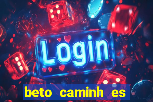 beto caminh es lajeado rs